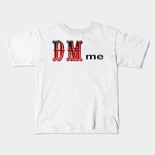 DM me Kids T-Shirt